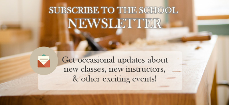 Subscribe To Wood And Shop Traditional Woodworking School Newsletter