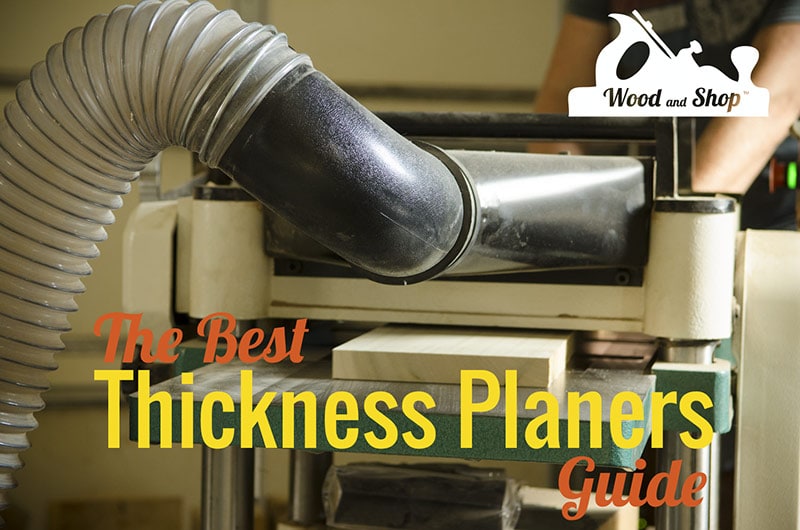 Best Thickness Planer For Woodworking Guide